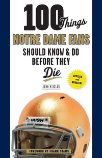 Enlarge image Cover: 100 Things Notre Dame Fans Should Know & Do Before They Die - Triumph Books