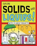 Cover: EXPLORE SOLIDS AND LIQUIDS! - Nomad Press