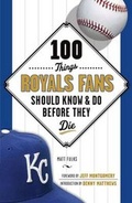 Cover: 100 Things Royals Fans Should Know & Do Before They Die - Triumph Books
