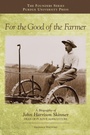 Cover: For the Good of the Farmer - Purdue University Press