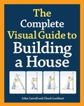 Cover: Complete Visual Guide to Building a House, The - Taunton Press Inc