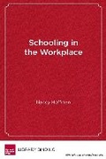 Cover: Schooling in the Workplace - Harvard Educational Publishing Group