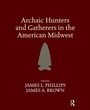 Cover: Archaic Hunters and Gatherers in the American Midwest - Left Coast Press Inc