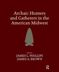 Cover: Archaic Hunters and Gatherers in the American Midwest - Left Coast Press Inc