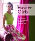 Cover: Sweater Girls: 20 Patterns for Starlet Sweaters, Retro Wraps, and Glamour Knits - Taunton Press Inc