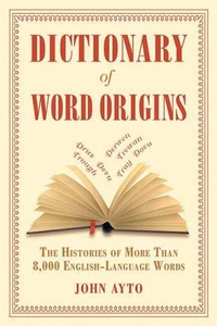 Abbildung von: Dictionary of Word Origins - Arcade Publishing
