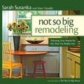 Cover: Not So Big Remodeling: Tailoring Your Home for the Way You Really Live - Taunton Press Inc