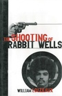 Cover: The Shooting of Rabbit Wells - Skyhorse Publishing
