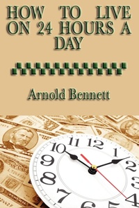 Abbildung von: How to Live on 24 Hours a Day - SMK Books