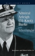 Cover: Admiral Arleigh (31-Knot) Burke - Naval Institute Press