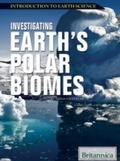 Cover: Investigating Earth's Polar Biomes - Britannica Educational Publishing