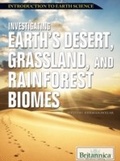Cover: Investigating Earth's Desert, Grassland, and Rainforest Biomes - Britannica Educational Publishing