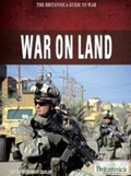 Cover: War on Land - Britannica Educational Publishing
