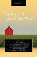 Cover: Praying with Your Whole Heart - Paraclete Press