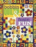 Cover: Bobbin Quiltin' and Fusin' Fun - American Quilter's Society