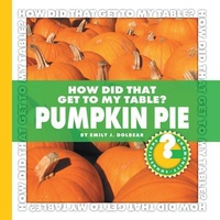 Enlarge image Cover: How Did That Get to My Table? Pumpkin Pie - Cherry Lake Publishing