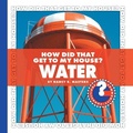 Cover: How Did That Get to My House? Water - Cherry Lake Publishing