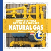 Enlarge image Cover: How Did That Get to My House? Natural Gas - Cherry Lake Publishing