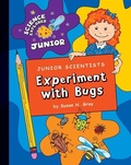 Cover: Junior Scientists: Experiment with Bugs - Cherry Lake Publishing