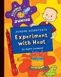 Cover: Junior Scientists: Experiment with Heat - Cherry Lake Publishing