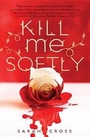 Cover: Kill Me Softly - Carolrhoda Lab (R)