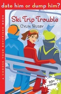 Cover: Date Him or Dump Him? Ski Trip Trouble - Bloomsbury Childrens Books
