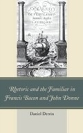 Cover: Rhetoric and the Familiar in Francis Bacon and John Donne - Fairleigh Dickinson University Press,U.S.