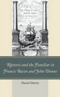 Abbildung von: Rhetoric and the Familiar in Francis Bacon and John Donne - Bloomsbury eBooks US