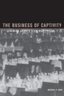 Cover: Business of Captivity - The Kent State University Press