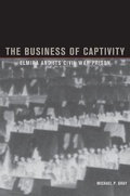 Cover: The Business of Captivity - Kent State University Press
