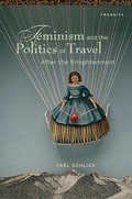 Cover: Feminism and the Politics of Travel after the Enlightenment - Bucknell University Press,U.S.