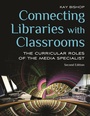 Cover: Connecting Libraries with Classrooms - Linworth Publishing, Incorporated