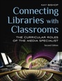 Cover: Connecting Libraries with Classrooms - Linworth Publishing, Incorporated