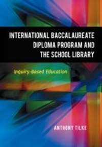 Abbildung von: The International Baccalaureate Diploma Program and the School Library - Libraries Unlimited