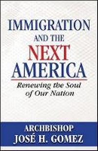 Enlarge image Cover: Immigration and the Next America - Our Sunday Visitor Inc.,U.S.
