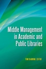 Cover: Middle Management in Academic and Public Libraries - Libraries Unlimited Inc