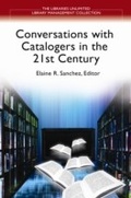Cover: Conversations with Catalogers in the 21st Century - Libraries Unlimited Inc