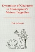 Cover: Dynamism of Character in Shakespeare's Mature Tragedies - University of Delaware Press