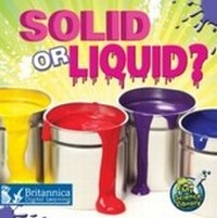 Enlarge image Cover: Solid or Liquid? - Britannica Digital Learning