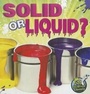 Cover: Solid or Liquid? - Rourke Educational Media