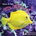 Cover: Down in the Deep Deep Ocean - Britannica Digital Learning
