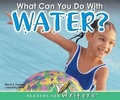 Cover: What Can You Do with Water? - Rourke Publishing
