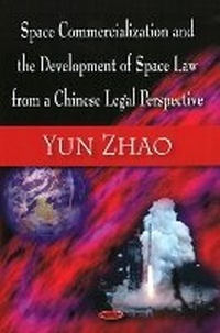Abbildung von: Space Commercialization & the Development of Space Law from a Chinese Legal Perspective - Nova Science Publishers Inc