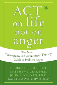 Enlarge image Cover: ACT on Life Not on Anger - New Harbinger Publications