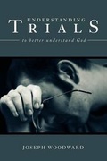 Cover: Understanding Trials to Better Understand God - Tate Publishing & Enterprises