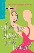 Cover: Where Does Your Make-Up Line Go When You Lose Your Hair - Tate Publishing & Enterprises
