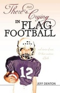 Cover: There's No Crying in Flag Football - Tate Publishing & Enterprises