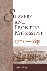 Abbildung von: Slavery and Frontier Mississippi, 1720-1835 - University Press of Mississippi