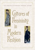 Cover: Cultures of Femininity in Modern Fashion - University of New Hampshire Press