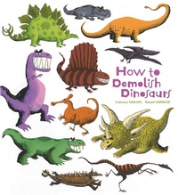 Enlarge image Cover: How To Demolish Dinosaurs - Insight Editions